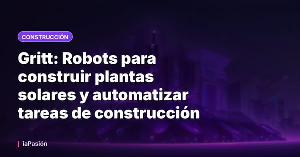 Gritt: Robots para construir plantas solares y automatizar tareas de construcción