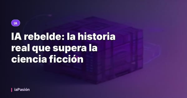 IA rebelde: la historia real que supera la ciencia ficción