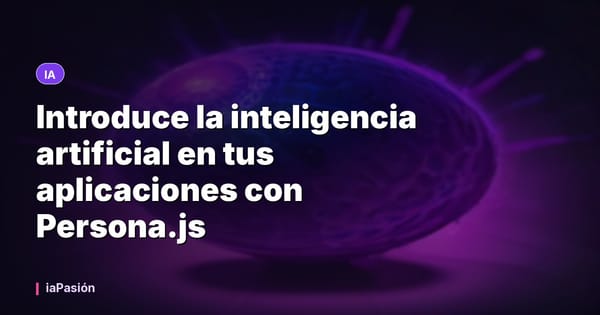 Introduce la inteligencia artificial en tus aplicaciones con Persona.js