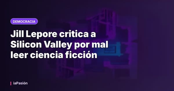 Jill Lepore critica a Silicon Valley por mal leer ciencia ficción