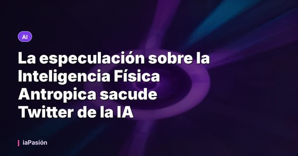 La especulación sobre la Inteligencia Física Antropica sacude Twitter de la IA