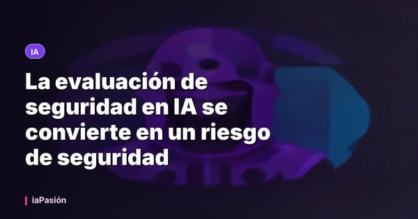 La evaluación de seguridad en IA se convierte en un riesgo de seguridad