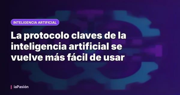La protocolo claves de la inteligencia artificial se vuelve más fácil de usar