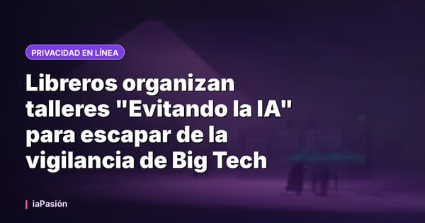 Libreros organizan talleres "Evitando la IA" para escapar de la vigilancia de Big Tech