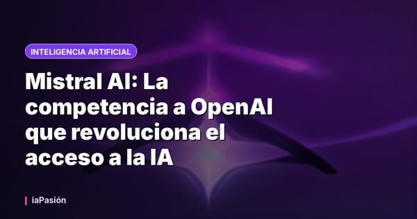 Mistral AI: La competencia a OpenAI que revoluciona el acceso a la IA