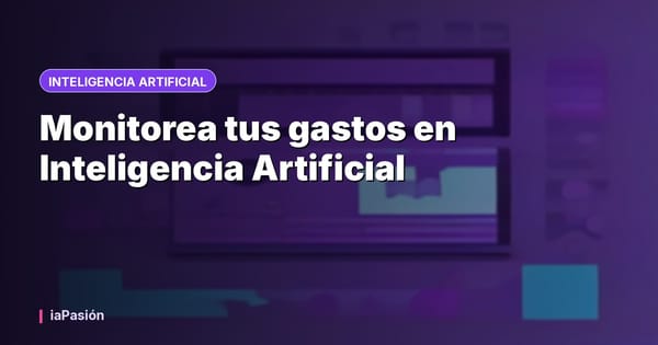 Monitorea tus gastos en Inteligencia Artificial