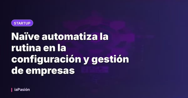 Naïve automatiza la rutina en la configuración y gestión de empresas