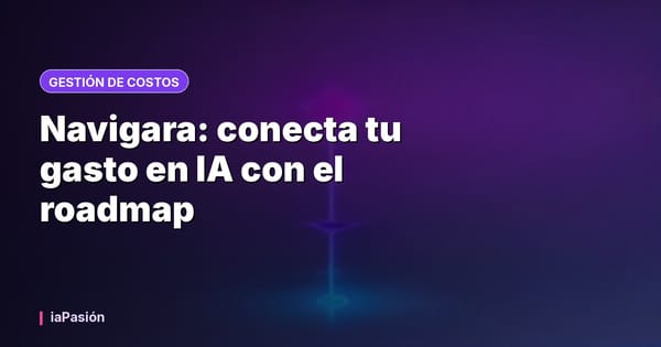 Navigara: conecta tu gasto en IA con el roadmap