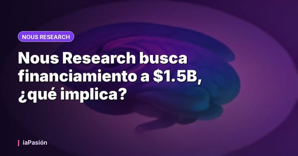 Nous Research busca financiamiento a $1.5B, ¿qué implica?