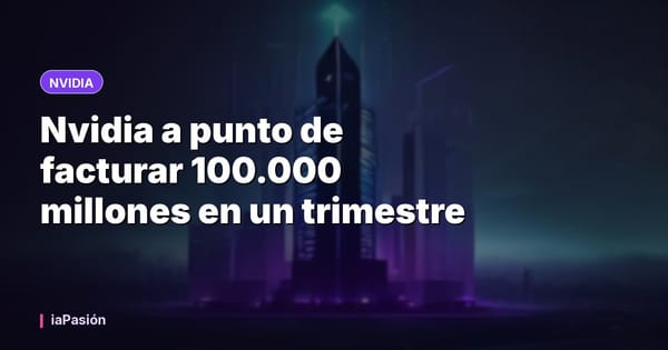 Nvidia a punto de facturar 100.000 millones en un trimestre