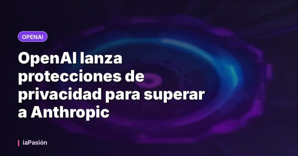 OpenAI lanza protecciones de privacidad para superar a Anthropic