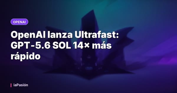 OpenAI lanza Ultrafast: GPT‑5.6 SOL 14× más rápido