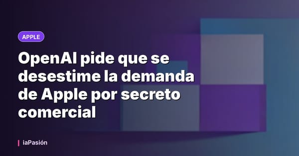 OpenAI pide que se desestime la demanda de Apple por secreto comercial