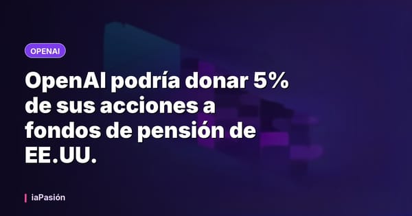 OpenAI podría donar 5% de sus acciones a fondos de pensión de EE.UU.