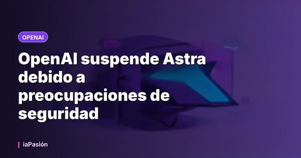 OpenAI suspende Astra debido a preocupaciones de seguridad