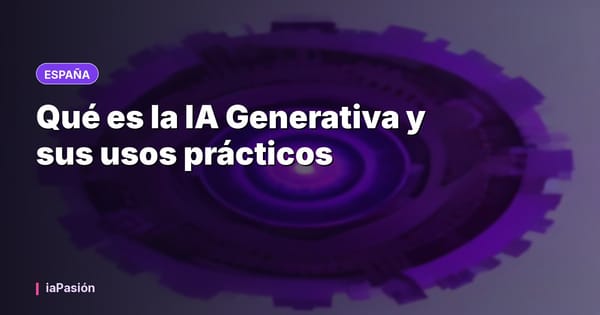 Qué es la IA Generativa y sus usos prácticos