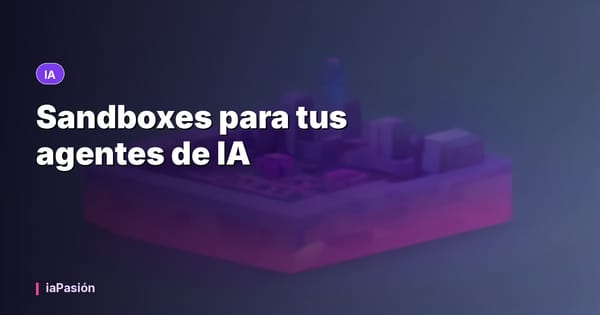Sandboxes para tus agentes de IA