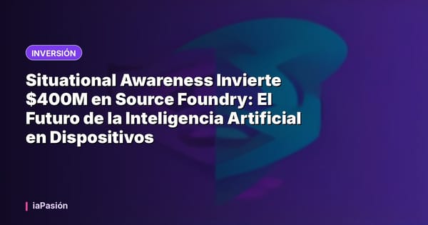 Situational Awareness Invierte $400M en Source Foundry: El Futuro de la Inteligencia Artificial en Dispositivos