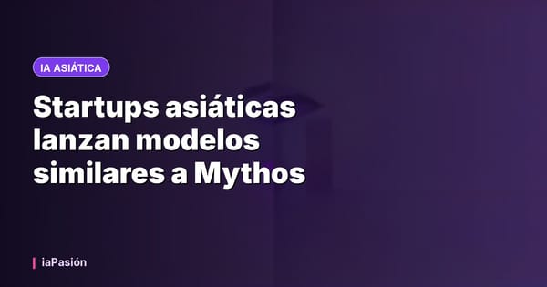 Startups asiáticas lanzan modelos similares a Mythos