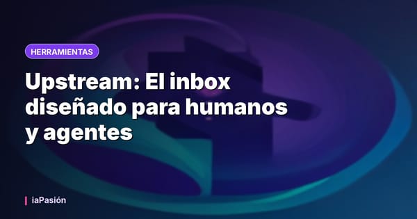 Upstream: El inbox diseñado para humanos y agentes