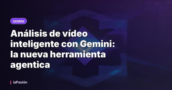 Análisis de vídeo inteligente con Gemini: la nueva herramienta agentica