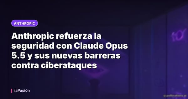 Anthropic refuerza la seguridad con Claude Opus 5.5 y sus nuevas barreras contra ciberataques