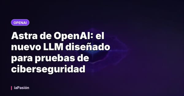Astra de OpenAI: el nuevo LLM diseñado para pruebas de ciberseguridad