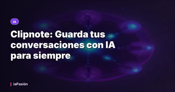 Clipnote: Guarda tus conversaciones con IA para siempre