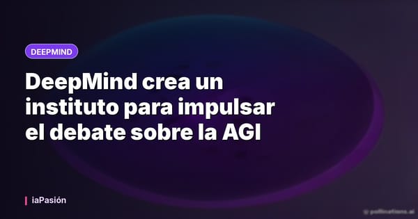 DeepMind crea un instituto para impulsar el debate sobre la AGI