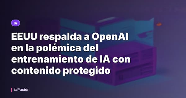 EEUU respalda a OpenAI en la polémica del entrenamiento de IA con contenido protegido