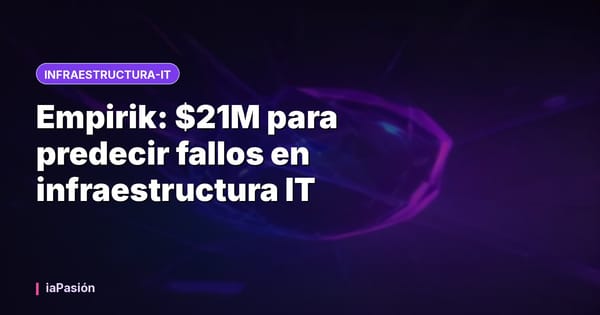 Empirik: $21M para predecir fallos en infraestructura IT