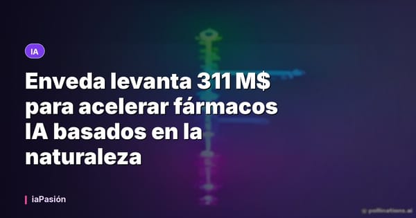 Enveda levanta 311 M$ para acelerar fármacos IA basados en la naturaleza