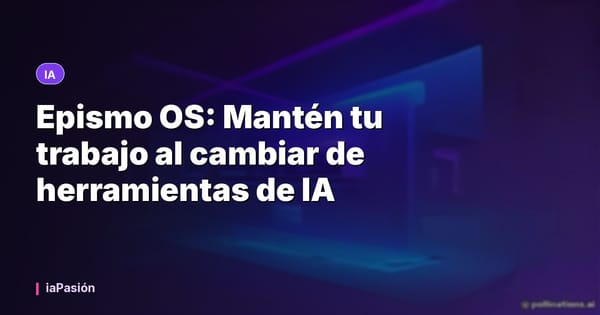 Epismo OS: Mantén tu trabajo al cambiar de herramientas de IA
