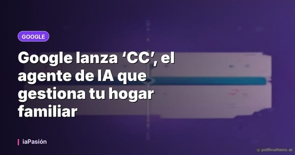 Google lanza ‘CC’, el agente de IA que gestiona tu hogar familiar