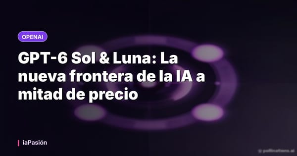 GPT-6 Sol & Luna: La nueva frontera de la IA a mitad de precio