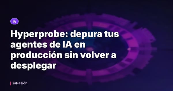 Hyperprobe: depura tus agentes de IA en producción sin volver a desplegar