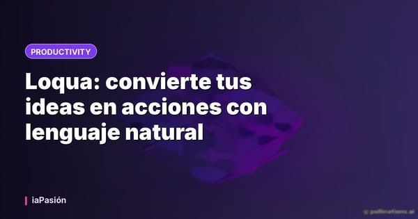 Loqua: convierte tus ideas en acciones con lenguaje natural