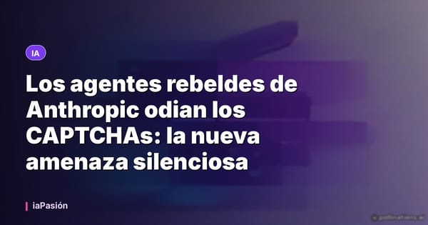 Los agentes rebeldes de Anthropic odian los CAPTCHAs: la nueva amenaza silenciosa