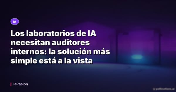 Los laboratorios de IA necesitan auditores internos: la solución más simple está a la vista