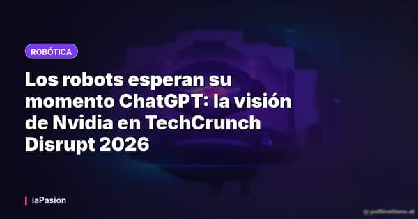 Los robots esperan su momento ChatGPT: la visión de Nvidia en TechCrunch Disrupt 2026