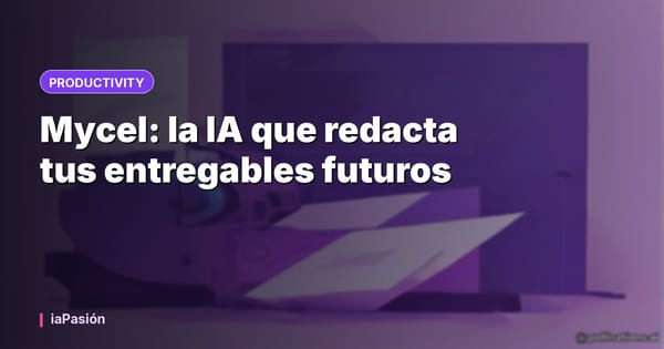 Mycel: la IA que redacta tus entregables futuros