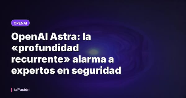 OpenAI Astra: la «profundidad recurrente» alarma a expertos en seguridad
