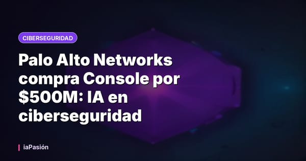 Palo Alto Networks compra Console por $500M: IA en ciberseguridad