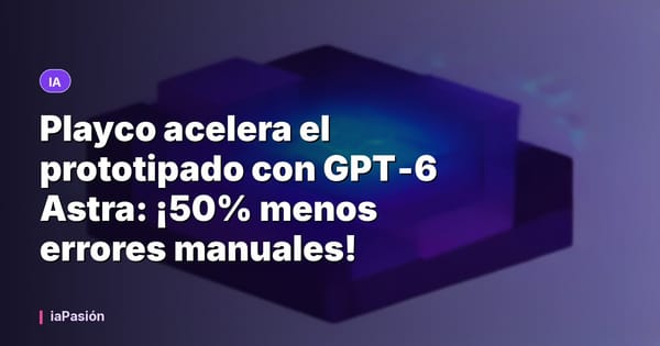 Playco acelera el prototipado con GPT‑6 Astra: ¡50% menos errores manuales!
