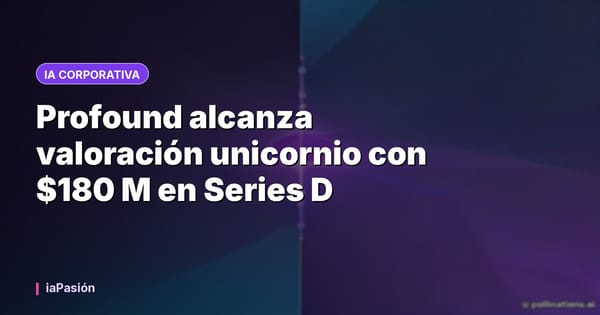 Profound alcanza valoración unicornio con $180 M en Series D