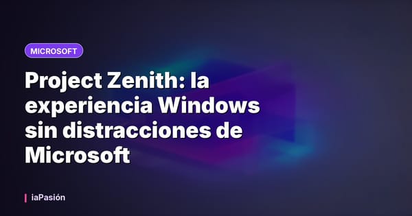Project Zenith: la experiencia Windows sin distracciones de Microsoft