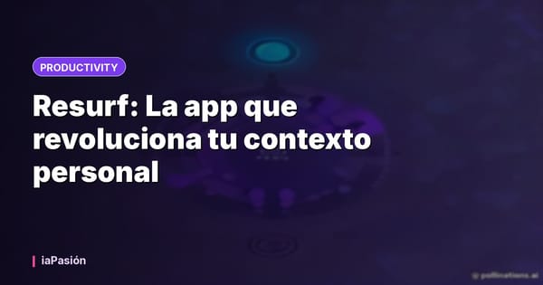 Resurf: La app que revoluciona tu contexto personal