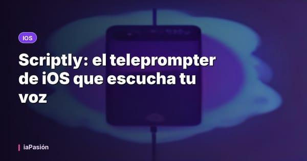 Scriptly: el teleprompter de iOS que escucha tu voz