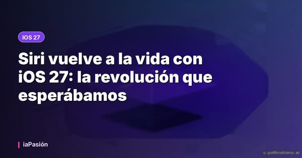 Siri vuelve a la vida con iOS 27: la revolución que esperábamos