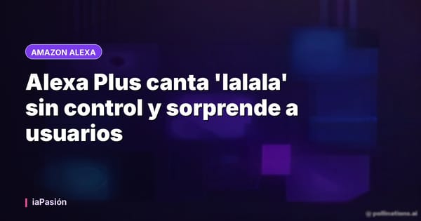 Alexa Plus canta 'lalala' sin control y sorprende a usuarios